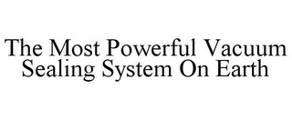 THE MOST POWERFUL VACUUM SEALING SYSTEM ON EARTH