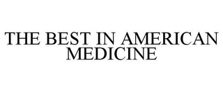 THE BEST IN AMERICAN MEDICINE