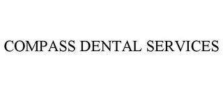 COMPASS DENTAL SERVICES