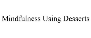 MINDFULNESS USING DESSERTS