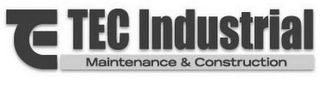 T E C INDUSTRIAL MAINTENANCE & CONSTRUCTION