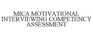 MICA MOTIVATIONAL INTERVIEWING COMPETENCY ASSESSMENT