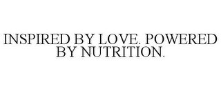 INSPIRED BY LOVE. POWERED BY NUTRITION.