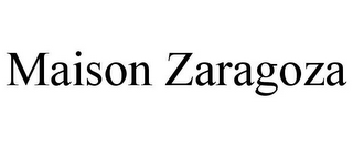 MAISON ZARAGOZA