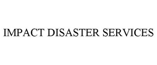 IMPACT DISASTER SERVICES