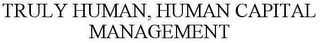 TRULY HUMAN, HUMAN CAPITAL MANAGEMENT