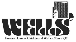 WELLS FAMOUS HOME OF CHICKEN AND WAFFLES, SINCE 1938