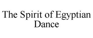 THE SPIRIT OF EGYPTIAN DANCE