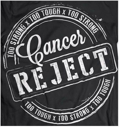 CANCER REJECT TOO STRONG X TOO TOUGH X TOO STRONG TOO TOUGH X TOO STRONG X TOO TOUGH