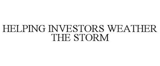 HELPING INVESTORS WEATHER THE STORM