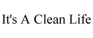 IT'S A CLEAN LIFE