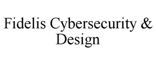 FIDELIS CYBERSECURITY & DESIGN