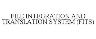 FILE INTEGRATION AND TRANSLATION SYSTEM(FITS)