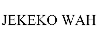 JEKEKO WAH