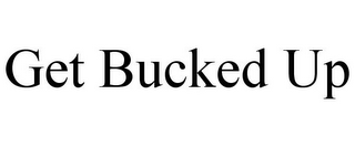 GET BUCKED UP