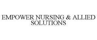 EMPOWER NURSING & ALLIED SOLUTIONS