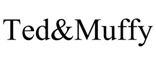 TED&MUFFY