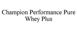 CHAMPION PERFORMANCE PURE WHEY PLUS