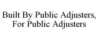 BUILT BY PUBLIC ADJUSTERS, FOR PUBLIC ADJUSTERS