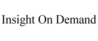 INSIGHT ON DEMAND