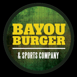 BAYOU BURGER & SPORTS COMPANY