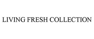 LIVING FRESH COLLECTION