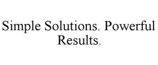 SIMPLE SOLUTIONS. POWERFUL RESULTS.