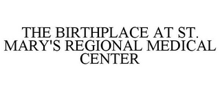 THE BIRTHPLACE AT ST. MARY'S REGIONAL MEDICAL CENTER