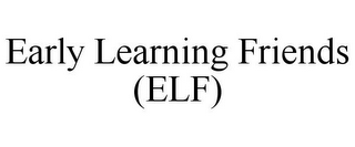 EARLY LEARNING FRIENDS (ELF)