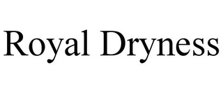 ROYAL DRYNESS