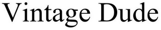 VINTAGE DUDE