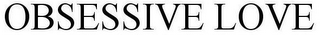OBSESSIVE LOVE