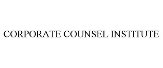 CORPORATE COUNSEL INSTITUTE