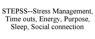 STEPSS--STRESS MANAGEMENT, TIME OUTS, ENERGY, PURPOSE, SLEEP, SOCIAL CONNECTION