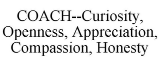 COACH--CURIOSITY, OPENNESS, APPRECIATION, COMPASSION, HONESTY