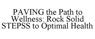 PAVING THE PATH TO WELLNESS: ROCK SOLID STEPSS TO OPTIMAL HEALTH