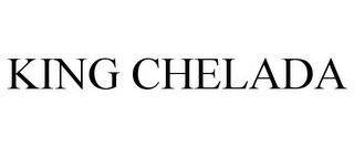 KING CHELADA