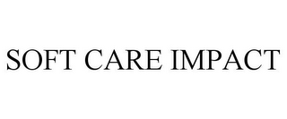 SOFT CARE IMPACT