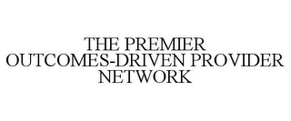 THE PREMIER OUTCOMES-DRIVEN PROVIDER NETWORK