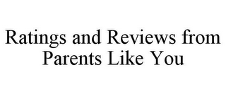 RATINGS AND REVIEWS FROM PARENTS LIKE YOU