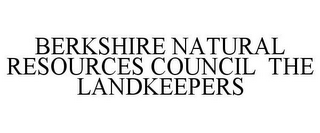 BERKSHIRE NATURAL RESOURCES COUNCIL THE LANDKEEPERS