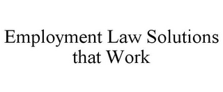 EMPLOYMENT LAW SOLUTIONS THAT WORK