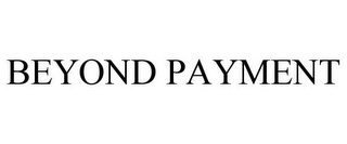 BEYOND PAYMENT
