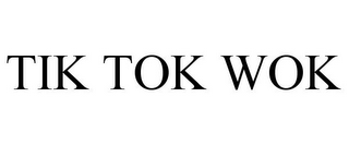 TIK TOK WOK