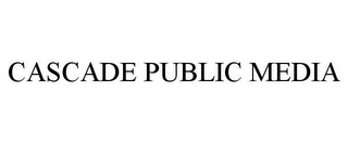 CASCADE PUBLIC MEDIA