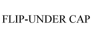 FLIP-UNDER CAP