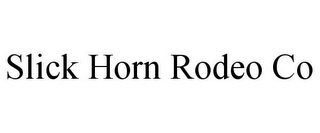 SLICK HORN RODEO CO