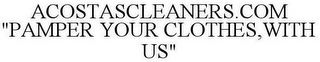 ACOSTASCLEANERS.COM "PAMPER YOUR CLOTHES,WITH US"