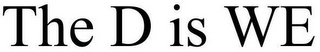 THE D IS WE