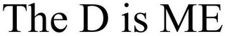 THE D IS ME